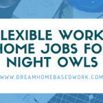 21 Flexible Work at Home Jobs For Night Owls