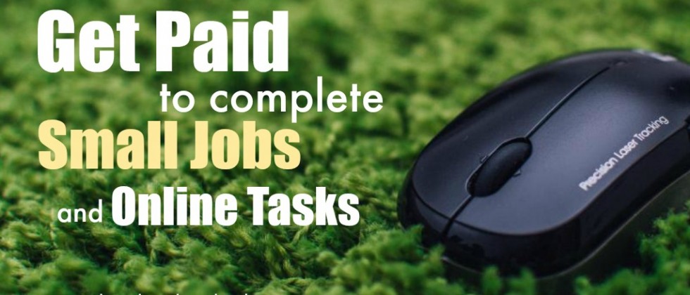 Get Paid To Complete Small Jobs and Online Tasks