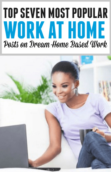 If you have looked around my blog, Dream Home Based Work, I'm sure you've found some great information on work from home opportunities. Here are the top 7 most viewed work at home posts on Dream Home Based Work blog.