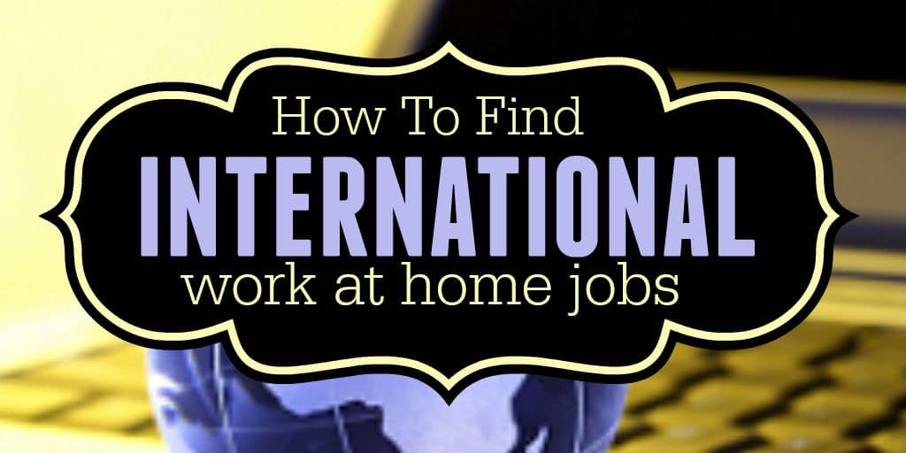 How To Find International Work from Home Jobs To Make Money Online