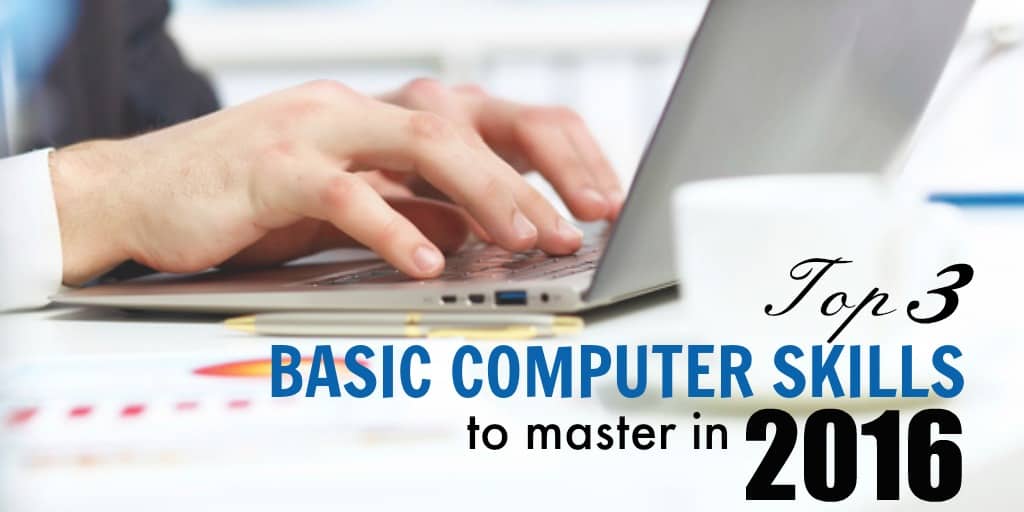 Top 3 Basic Computer Skills To Master in 2016