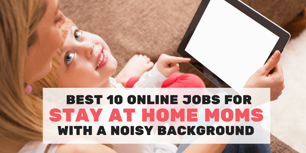 Read more about the article Best 10 Online Jobs for Stay at Home Moms with a Noisy Background