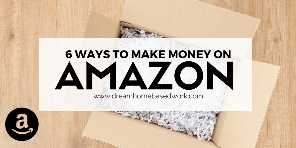 Don't Waste Time! Apply These 6 Ways To Make Money on Amazon.com
