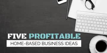 5 Profitable Home-Based Business Ideas
