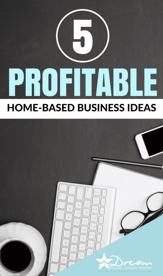 5 Profitable HomeBased Business Ideas Dream Home Based Work