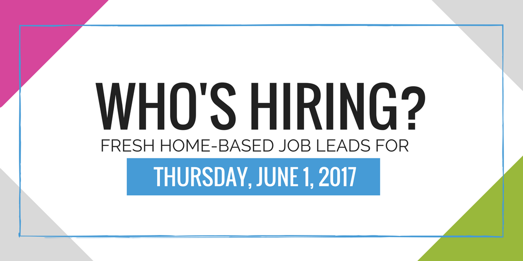 Fresh Home-Based Job Leads for June 1, 2017