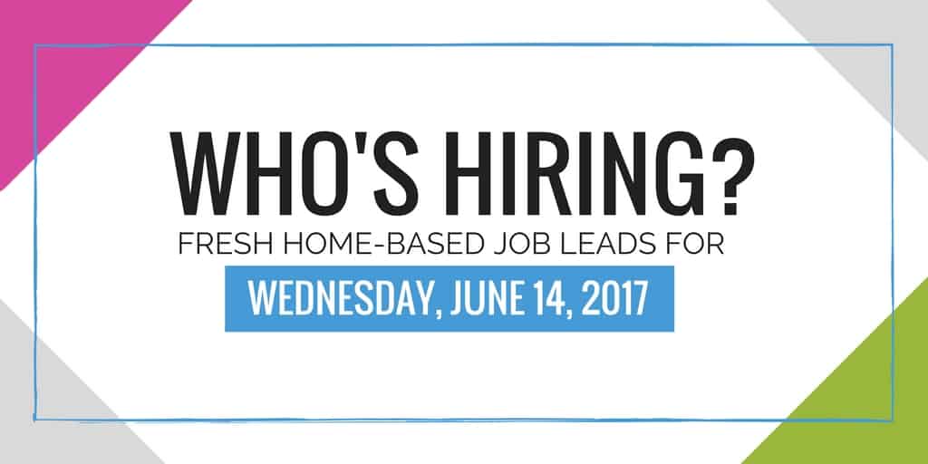 Fresh Home Based Job Leads for June 14, 2017