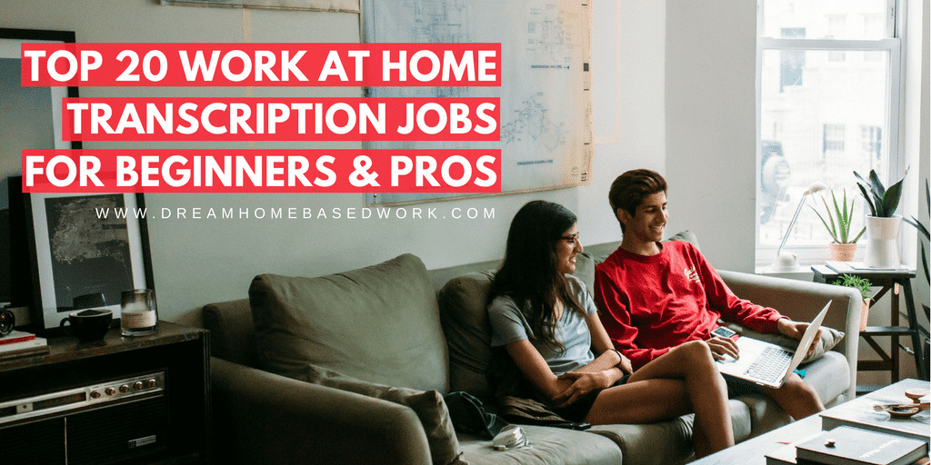 Top 20 Work At Home Online Transcription Jobs For Beginners And Pros