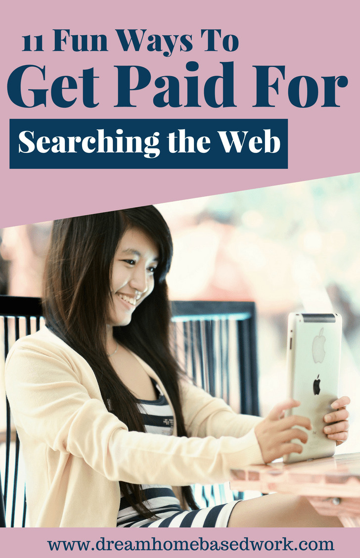 11 Fun Ways To Get Paid for Searching the WebDid you know that you can actually get paid for doing something you already enjoy doing, for instance, searching the web? Yes, you can make money by simply searching the web from home.