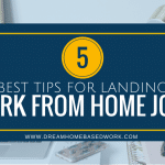 5 Best Tips For Effectively Landing a Work From Home Job