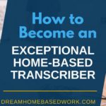 How to Become an Exceptional Home-Based Transcriber