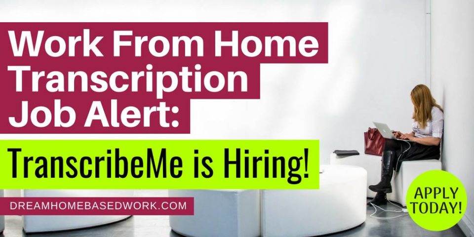 Work From Home Transcription Job Alert: TranscribeMe is Hiring!