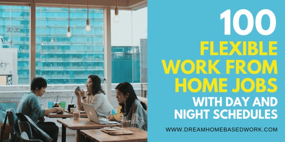 100 Flexible Work From Home Jobs with Day and Night Schedules