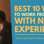 Best 10 Ways To Work from Home With No Experience