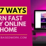 Best 7 Ways To Earn Fast Money Online from Home