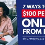 7 Ways To Make $100 Per Day Online from Home