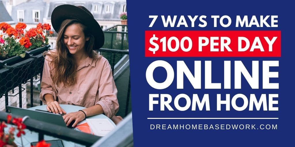 Read more about the article 7 Ways To Make $100 Per Day Online from Home