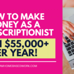 How To Make Money as a Transcriptionist (Earn $55,000+ Per year!)
