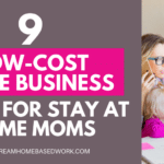 9 Low Cost Home Business Ideas for Stay at Home Moms