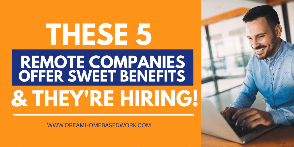 Read more about the article These 5 Remote Companies Have Sweet Benefits And They’re Hiring! 