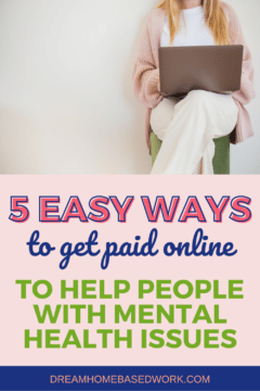 Explore 5 easy ways to get online by helping people with mental health issues. These mental health remote jobs are 100% work from home. #mentalhealth #depression #anxiety #workfromhome #workathome #getpaidonline